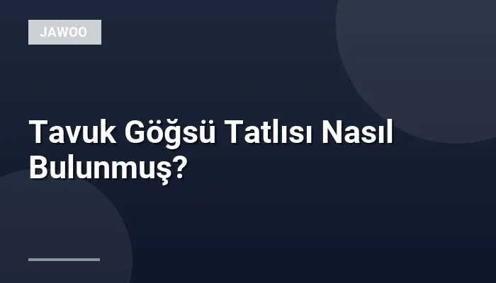 Tavuk Göğsü Tatlısı Nasıl Bulunmuş?