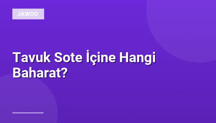 Tavuk Sote İçine Hangi Baharat?