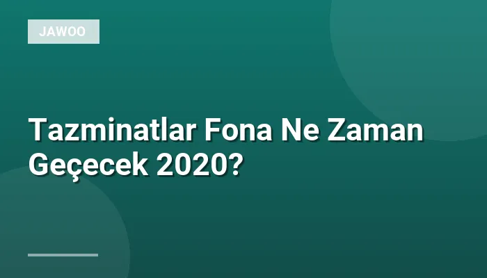 Tazminatlar Fona Ne Zaman Geçecek 2020?
