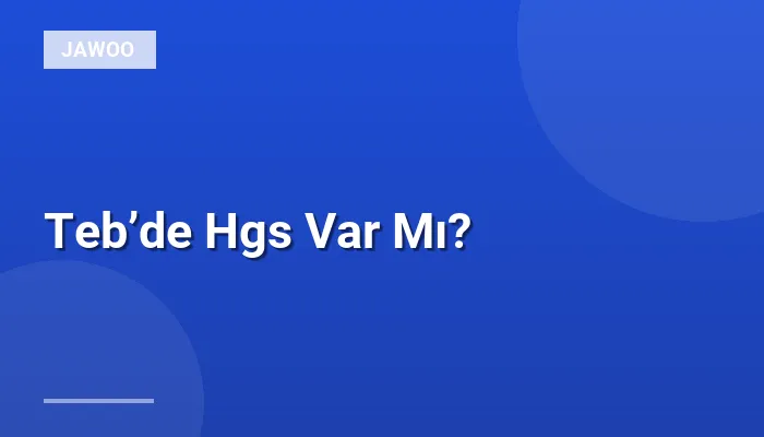 Teb’de Hgs Var Mı?