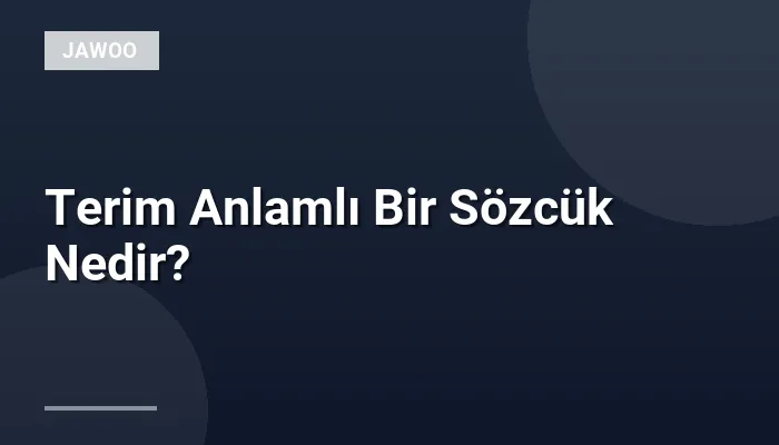 Terim Anlamlı Bir Sözcük Nedir?