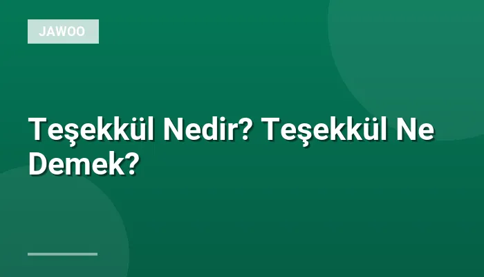 Teşekkül Nedir? Teşekkül Ne Demek?