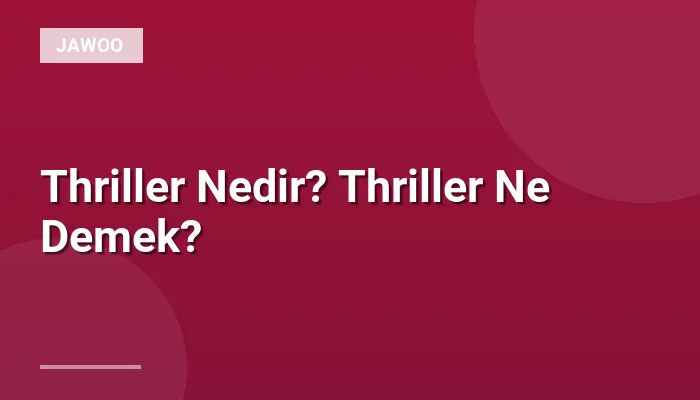 Thriller Nedir? Thriller Ne Demek?