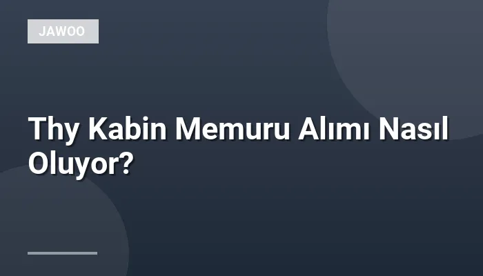 Thy Kabin Memuru Alımı Nasıl Oluyor?