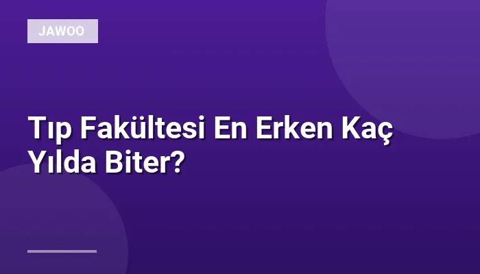 Tıp Fakültesi En Erken Kaç Yılda Biter?