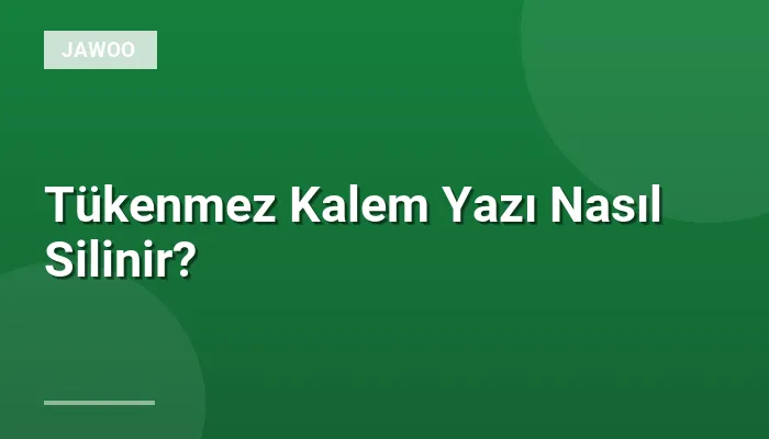 Tükenmez Kalem Yazı Nasıl Silinir?