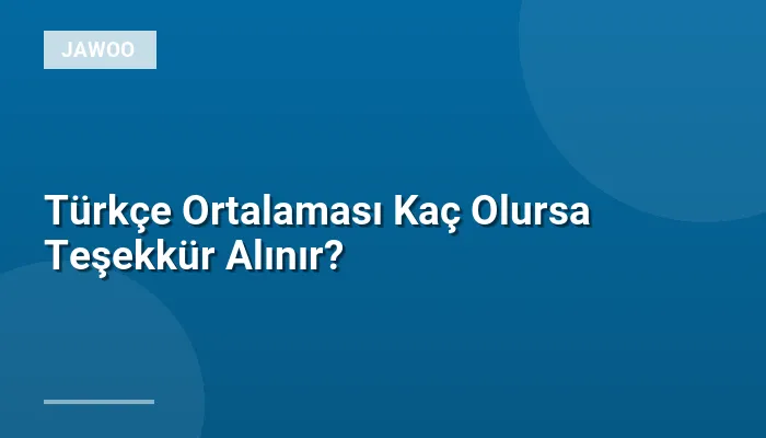Türkçe Ortalaması Kaç Olursa Teşekkür Alınır?