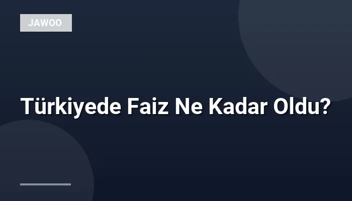 Türkiyede Faiz Ne Kadar Oldu?