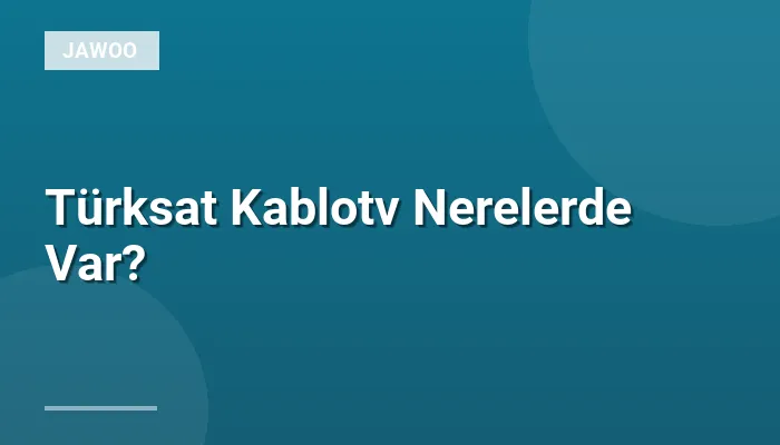 Türksat Kablotv Nerelerde Var?