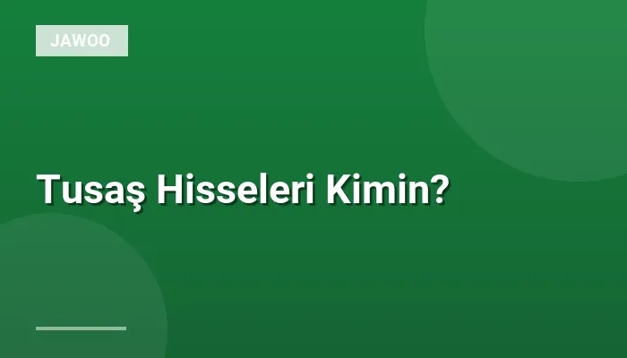 Tusaş Hisseleri Kimin?