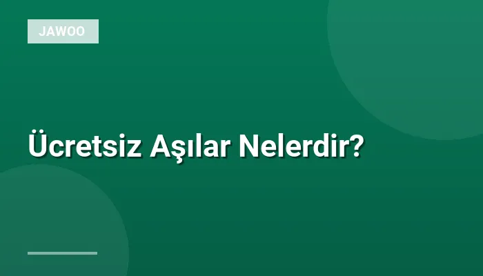 Ücretsiz Aşılar Nelerdir?