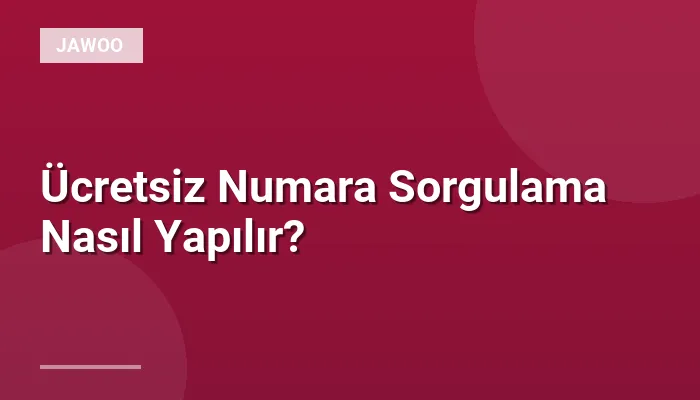 Ücretsiz Numara Sorgulama Nasıl Yapılır?