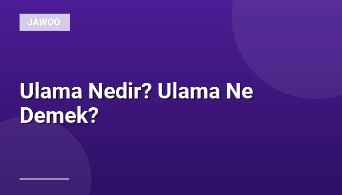 Ulama Nedir? Ulama Ne Demek?