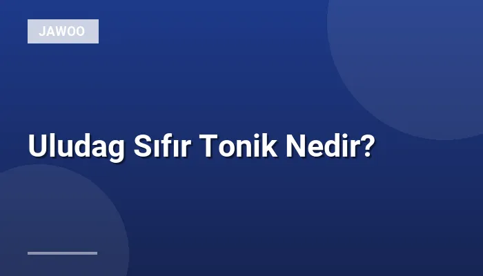 Uludag Sıfır Tonik Nedir?
