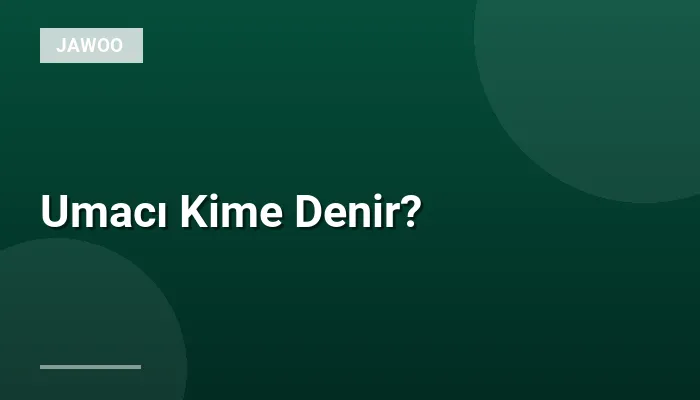 Umacı Kime Denir?