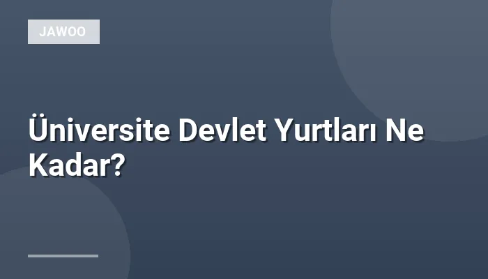 Üniversite Devlet Yurtları Ne Kadar?