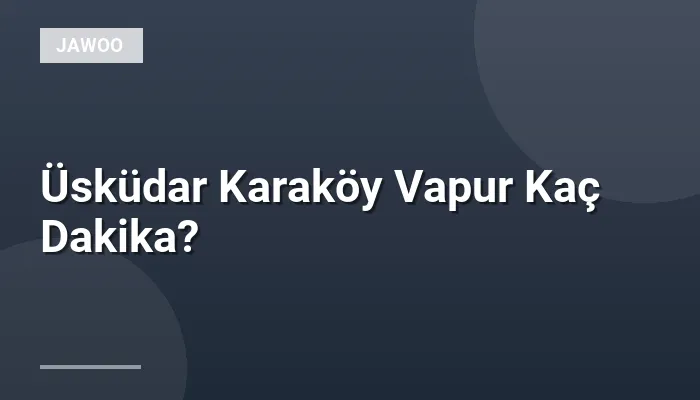 Üsküdar Karaköy Vapur Kaç Dakika?