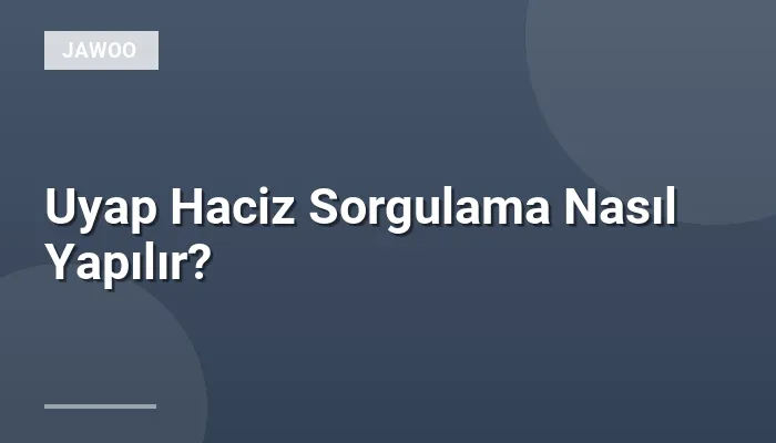 Uyap Haciz Sorgulama Nasıl Yapılır?