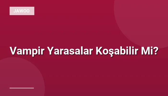 Vampir Yarasalar Koşabilir Mi?