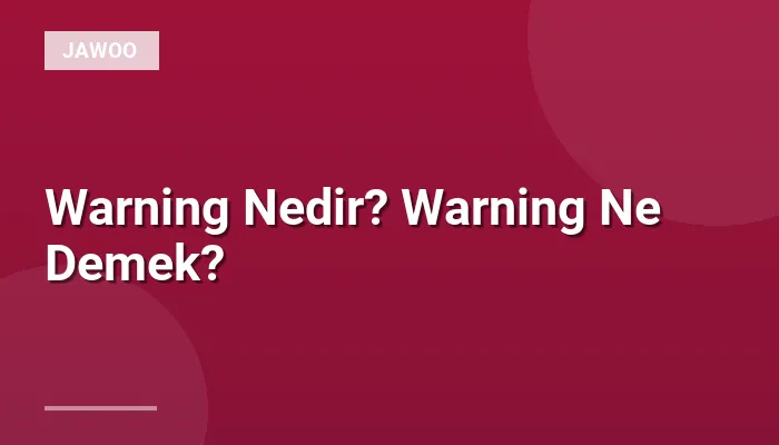 Warning Nedir? Warning Ne Demek?