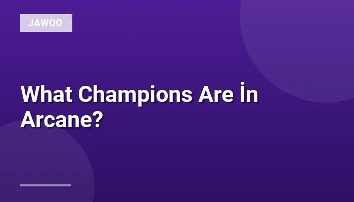 What Champions Are İn Arcane?