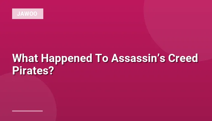 What Happened To Assassin’s Creed Pirates?