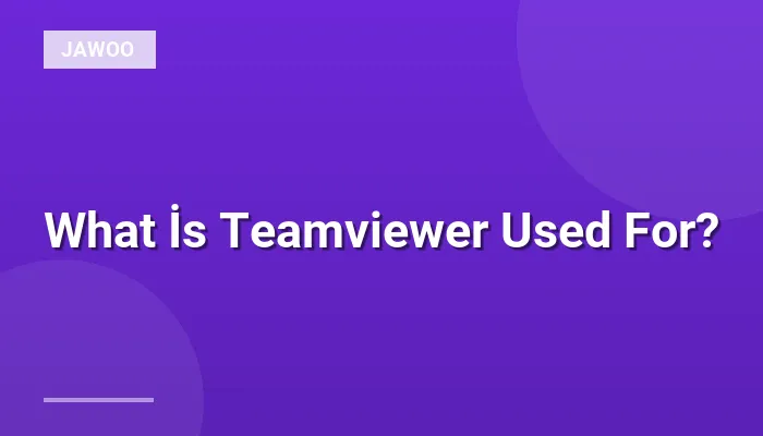 What İs Teamviewer Used For?