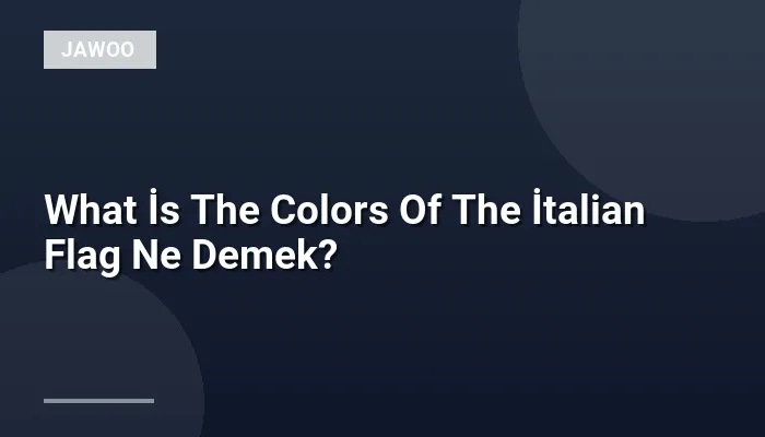What İs The Colors Of The İtalian Flag Ne Demek?