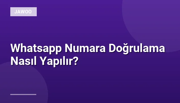 Whatsapp Numara Doğrulama Nasıl Yapılır?