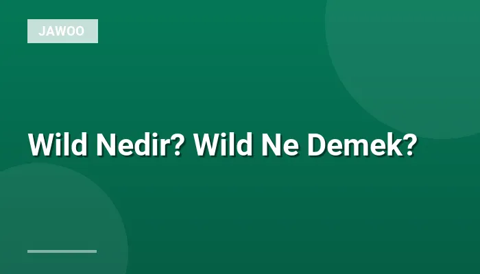 Wild Nedir? Wild Ne Demek?