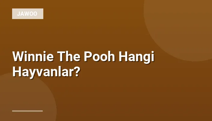 Winnie The Pooh Hangi Hayvanlar?