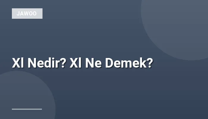 Xl Nedir? Xl Ne Demek?