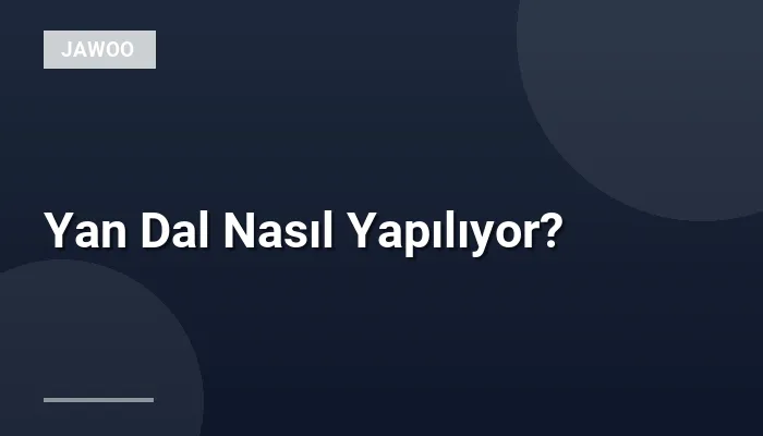 Yan Dal Nasıl Yapılıyor?