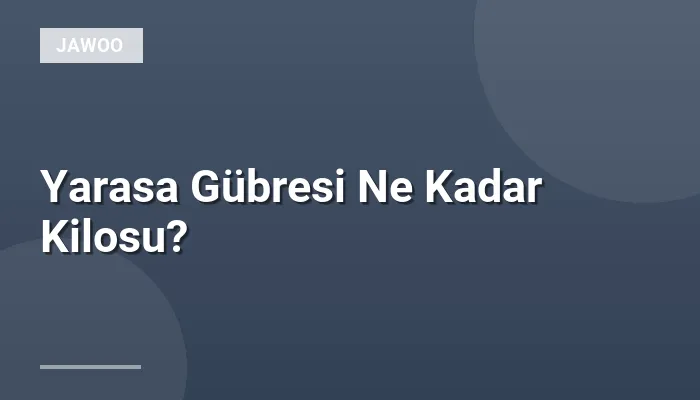 Yarasa Gübresi Ne Kadar Kilosu?