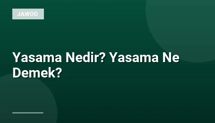 Yasama Nedir? Yasama Ne Demek?