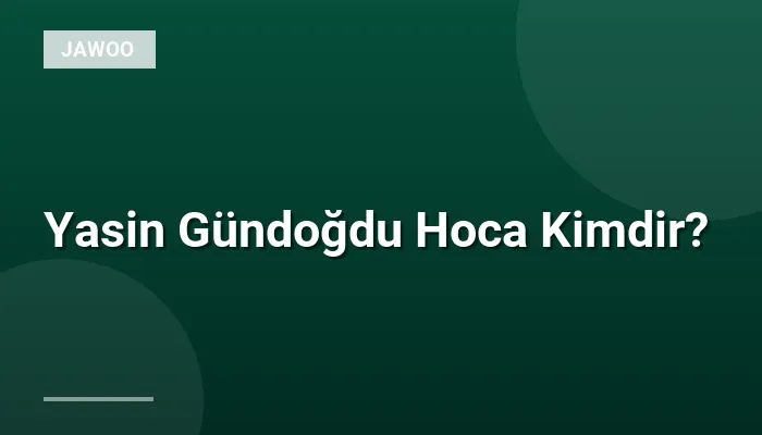 Yasin Gündoğdu Hoca Kimdir?