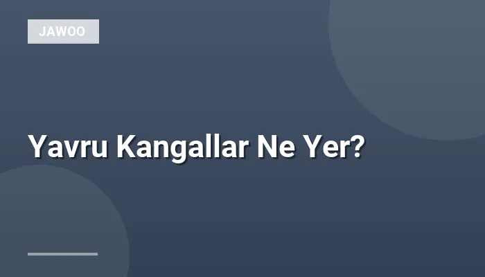 Yavru Kangallar Ne Yer?
