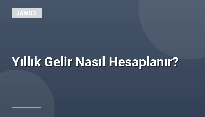Yıllık Gelir Nasıl Hesaplanır?