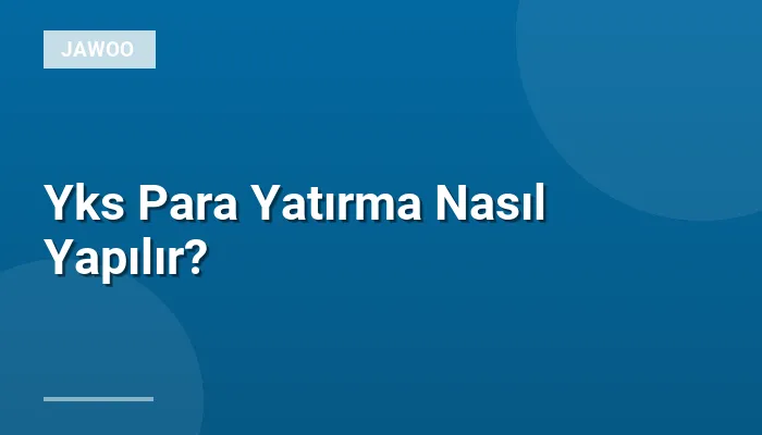Yks Para Yatırma Nasıl Yapılır?