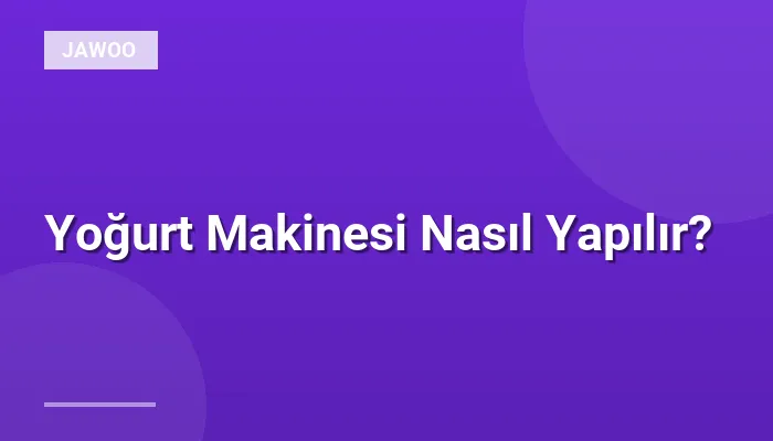 Yoğurt Makinesi Nasıl Yapılır?