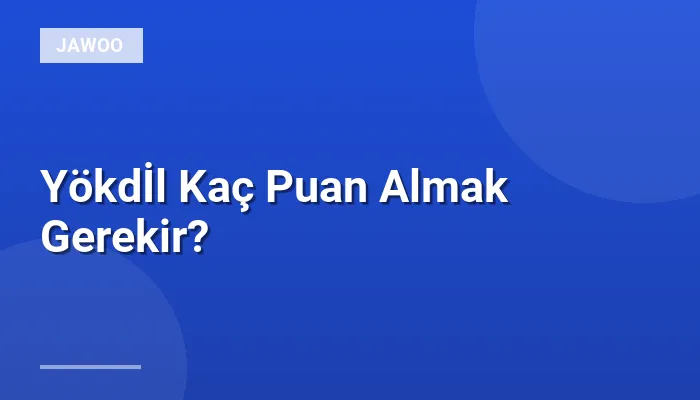 Yökdİl Kaç Puan Almak Gerekir?