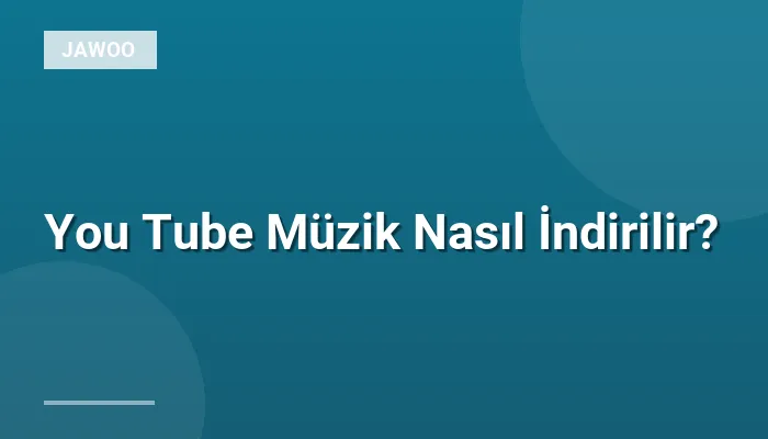 You Tube Müzik Nasıl İndirilir?