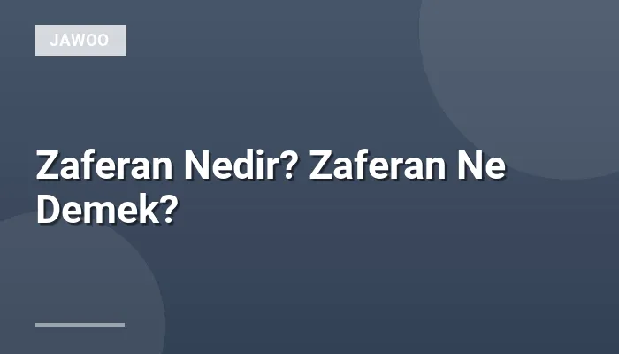 Zaferan Nedir? Zaferan Ne Demek?