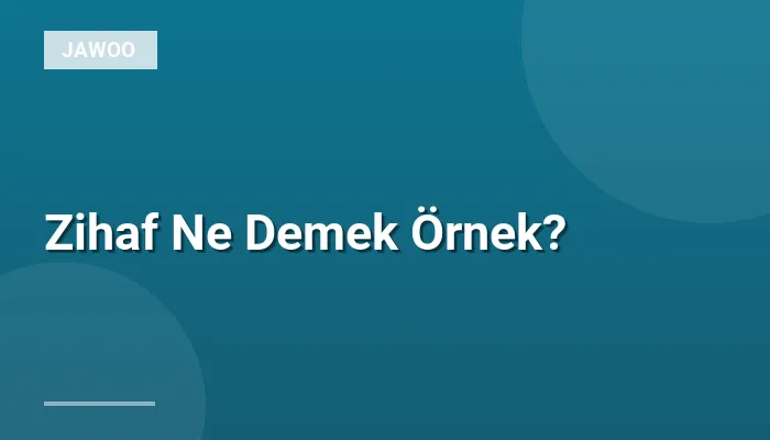 Zihaf Ne Demek Örnek?
