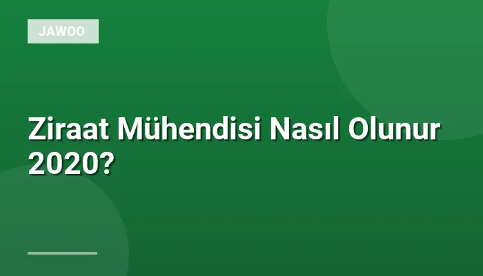 Ziraat Mühendisi Nasıl Olunur 2020?