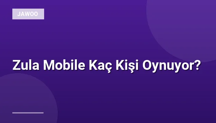 Zula Mobile Kaç Kişi Oynuyor?